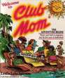 Welcome to Club Mom The Adventure Begins