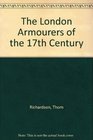 The London Armourers of the 17th Century