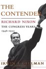 The Contender Richard Nixon  The Congress Years 1946 to 1952