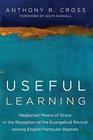 Useful Learning Neglected Means of Grace in the Reception of the Evangelical Revival among English Particular Baptists