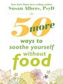 50 More Ways to Soothe Yourself Without Food Mindfulness Strategies to Cope With Stress and End Emotional Eating