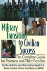 Military Transition to Civilian Success The Complete Guide for Veterans and Their Families