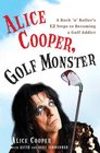 Alice Cooper Golf Monster A Rock 'n' Roller's 12 Steps to Becoming a Golf Addict