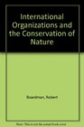 International Organizations and the Conservation of Nature