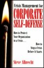 Crisis Management for Corporate SelfDefense How to Protect Your Organization in a Crisis How to Stop a Crisis Before It Starts