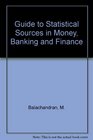 Guide to Statistical Sources in Money Banking and Finance