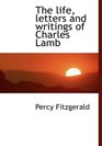 The life letters and writings of Charles Lamb