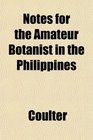 Notes for the Amateur Botanist in the Philippines