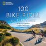 100 Bike Rides of a Lifetime The World's Ultimate Cycling Experiences