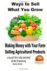 Ways to Sell What You Grow  Making Money with Your Farm Selling Agricultural Products