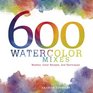 600 Watercolor Mixes: Washes, Color Recipes and Techniques