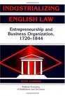 Industrializing English Law Entrepreneurship and Business Organization 17201844