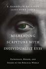 Misreading Scripture with Individualist Eyes Patronage Honor and Shame in the Biblical World