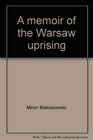 A memoir of the Warsaw uprising