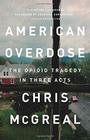 American Overdose The Opioid Tragedy in Three Acts