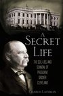 A Secret Life The Lies and Scandals of President Grover Cleveland