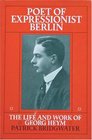 Poet of Expressionist Berlin The Life and Work of Georg Heym