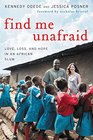 Find Me Unafraid Love Loss and Hope in an African Slum