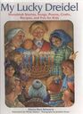My Lucky Dreidel: Hanukkah Stories, Songs, Poems, Crafts, Recipes, and Fun for Kids