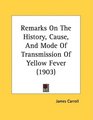 Remarks On The History Cause And Mode Of Transmission Of Yellow Fever