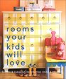 Rooms Your Kids Will Love: 50 Fun & Fabulous Decorating Ideas & Projects
