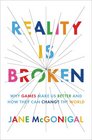 Reality Is Broken Why Games Make Us Better and How They Can Change the World