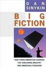 Big Fiction How Conglomeration Changed the Publishing Industry and American Literature