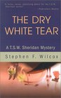 The Dry White Tear A TSW Sheridan Mystery