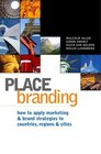 Place Branding How To Apply Marketing And Brand Strategies To Countries Regions And Cities