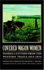 Covered Wagon Women: Diaries and Letters from the Western Trails 1853-1854 (Covered Wagon Women)