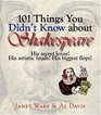 101 Things You Didn't Know About Shakespeare His Secret Loves His Artistic Feuds His Biggest Flops