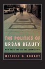 The Politics of Urban Beauty New York and Its Art Commission
