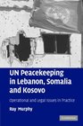 UN Peacekeeping in Lebanon Somalia and Kosovo Operational and Legal Issues in Practice