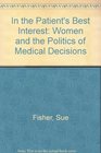 In the Patient's Best Interest Women and the Politics of Medical Decisions