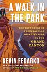 A Walk in the Park The True Story of a Spectacular Misadventure in the Grand Canyon