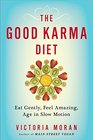 The Good Karma Diet Eat Gently Feel Amazing Age in Slow Motion