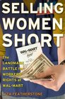 Selling Women Short The Landmark Battle for Worker's Rights at WalMart