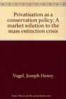 Privatisation as a conservation policy A market solution to the mass extinction crisis