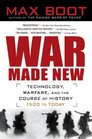 War Made New: Technology, Warfare, and the Course of History: 1500 to Today