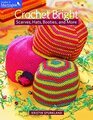 Crochet Bright Scarves Hats Booties and More