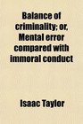 Balance of criminality or Mental error compared with immoral conduct