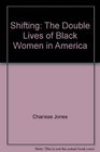 Shifting The Double Lives of Black Women in America