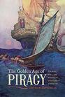 The Golden Age of Piracy The Rise Fall and Enduring Popularity of Pirates
