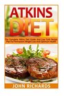 Atkins Diet The Complete Atkins Diet Guide And Low Carb Recipe Plan For Permanent Weight Loss And Optimum Health
