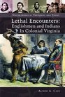 Lethal Encounters Englishmen and Indians in Colonial Virginia