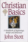 Christian Basics A Handbook of Beginnings Beliefs and Behavior