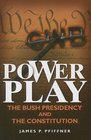 Power Play The Bush Presidency and the Constitution