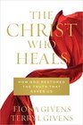 The Christ Who Heals How God Restored the Truth that Saves Us