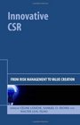Innovative CSR From Risk Management to Value Creation