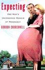 Expecting  One Man's Uncensored Memoir of Pregnancy